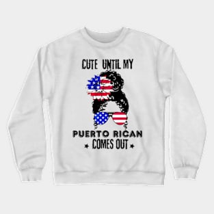 Funny Cute Until My Puerto Rican Comes Out Puerto Rican tees Crewneck Sweatshirt